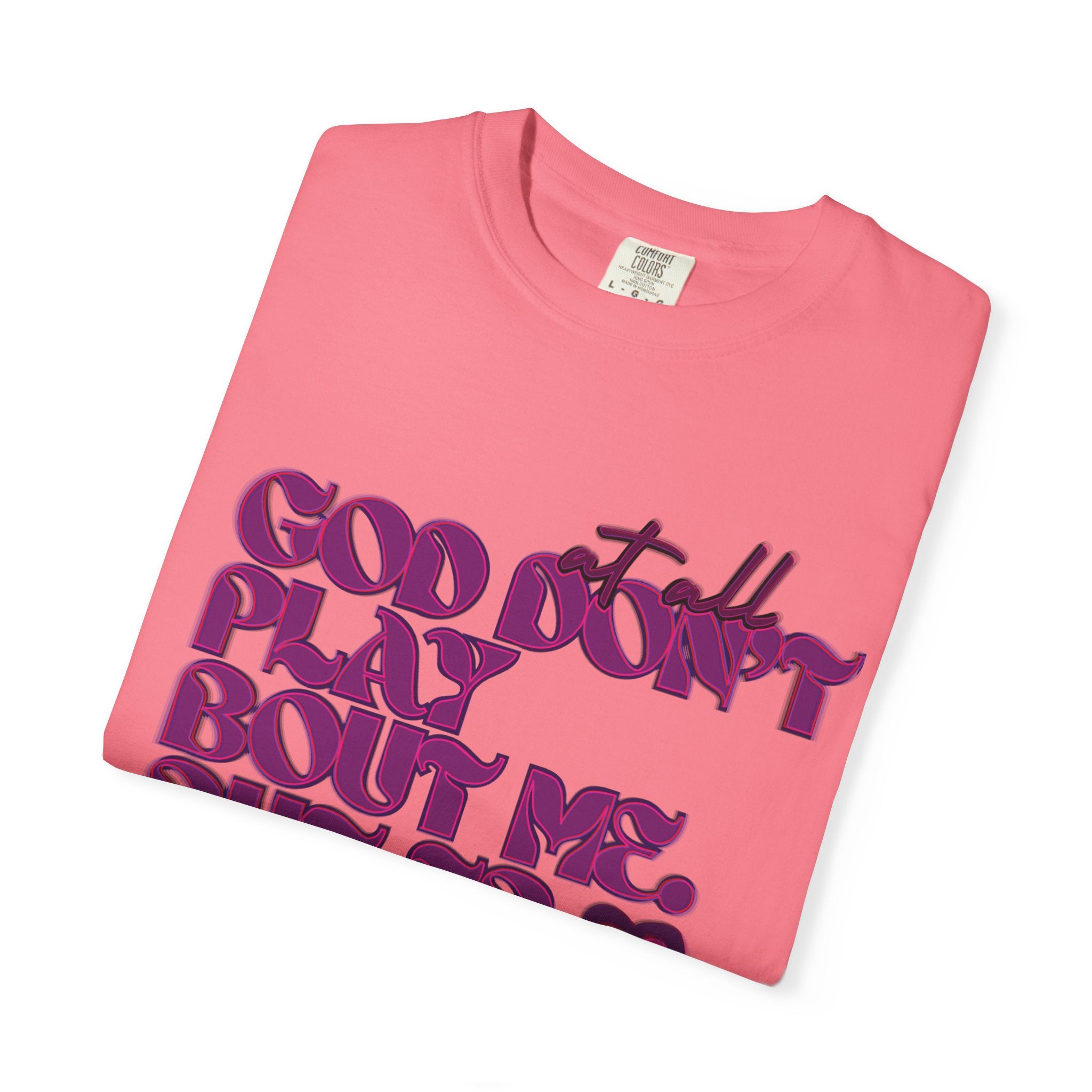 God Don't Play Bout Me💓 Unisex T-shirt (8266773168300)