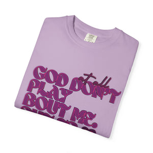 God Don't Play Bout Me💓 Unisex T-shirt (8266773168300)