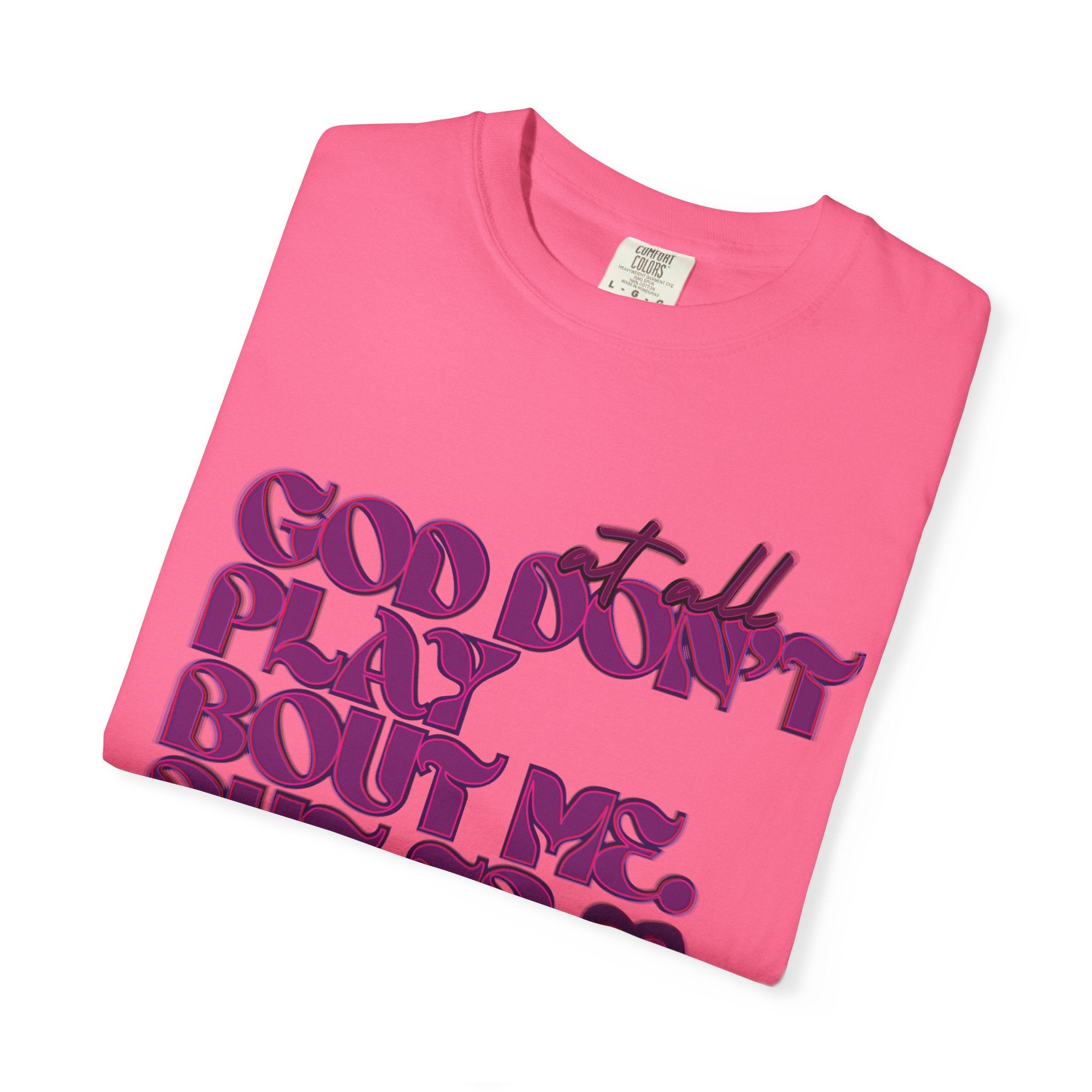 God Don't Play Bout Me💓 Unisex T-shirt (8266773168300)