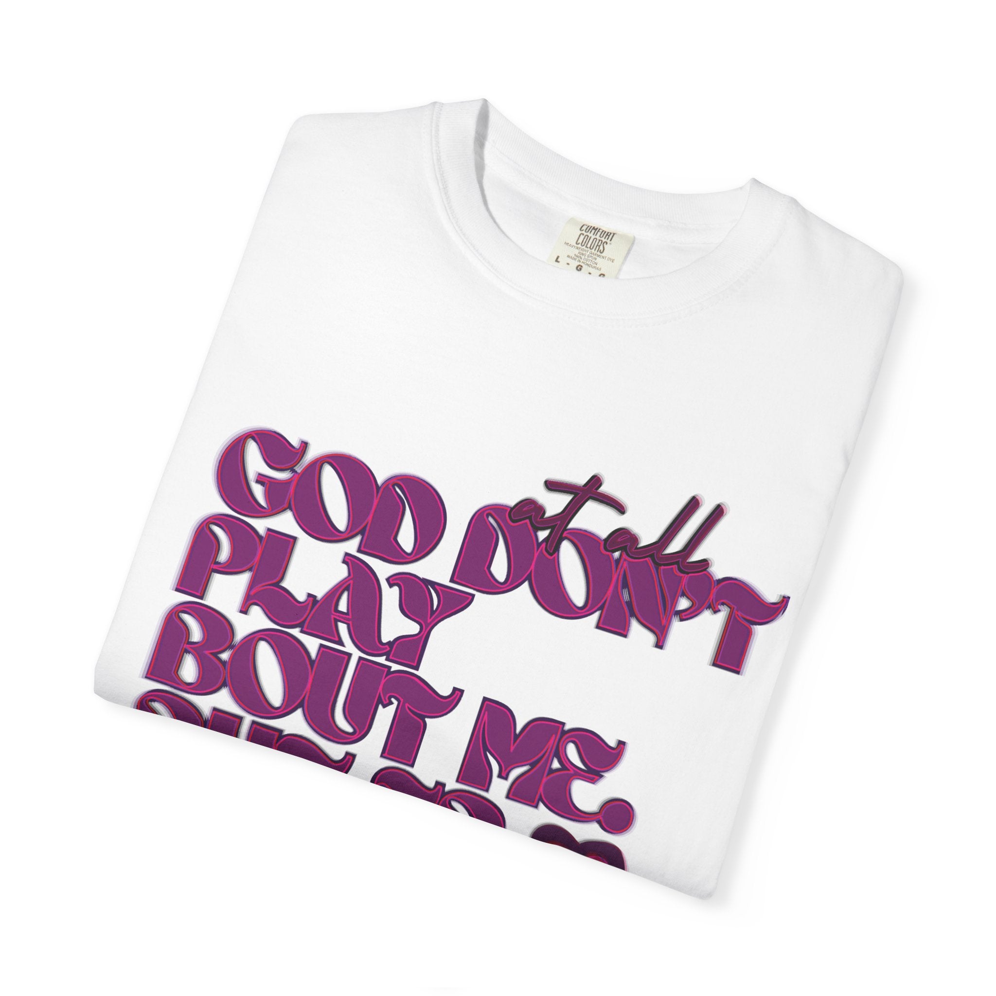 God Don't Play Bout Me💓 Unisex T-shirt (8266773168300)