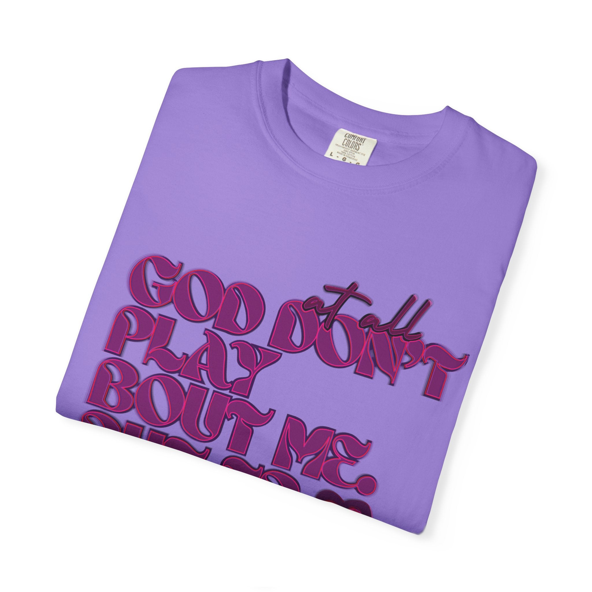 God Don't Play Bout Me💓 Unisex T-shirt (8266773168300)