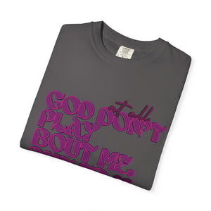 God Don't Play Bout Me💓 Unisex T-shirt (8266773168300)
