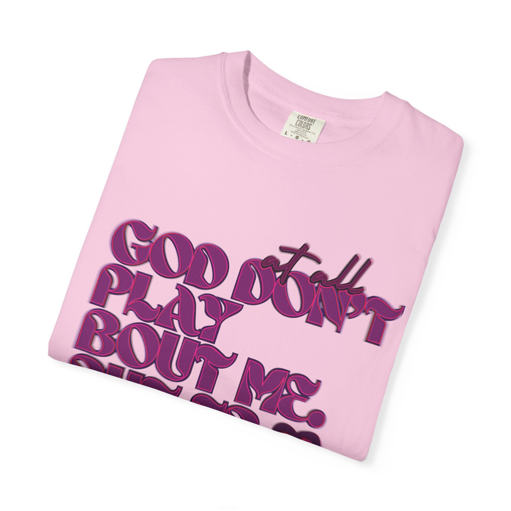 God Don't Play Bout Me💓 Unisex T-shirt (8266773168300)