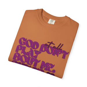 God Don't Play Bout Me💓 Unisex T-shirt (8266773168300)