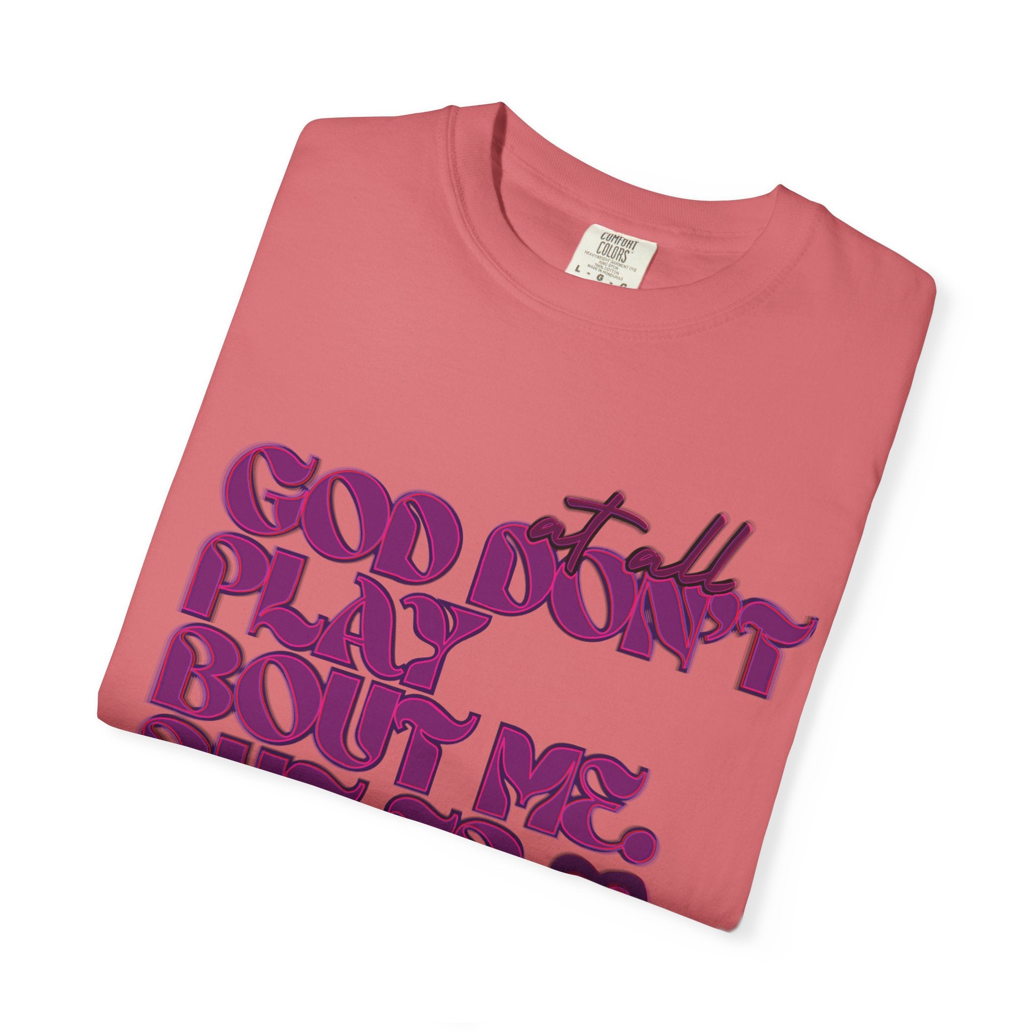 God Don't Play Bout Me💓 Unisex T-shirt (8266773168300)